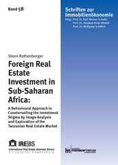 Foreign real estate investment in Sub-Saharan Africa : a behavioural approach in countervailing the investment stigma by image analysis and exploration of the Tanzanian real estate market