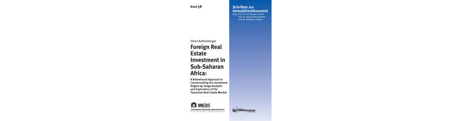 Foreign real estate investment in Sub-Saharan Africa : a behavioural approach in countervailing the investment stigma by image analysis and exploration of the Tanzanian real estate market